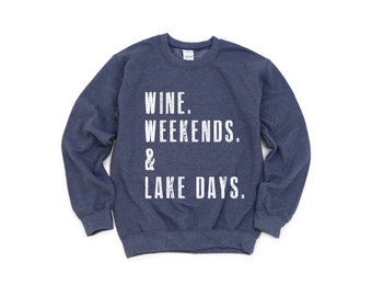 WINE. WEEKENDS. & LAKE Days. | Lake Lover Gift Women | SweatShirt for Women | Gift for Lake Lovers | Sweaters for Women