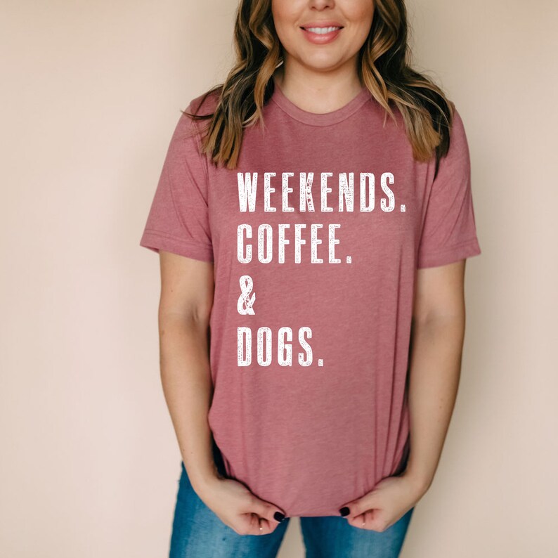 weekends coffee and dogs t shirt
