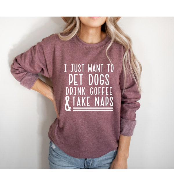 Pet Dogs and Take Naps SweatShirt | Dog Mom Gift | Dog Mom Shirt | Dog Shirts for Women| Dog Lover Gift | Dog Lover | Gifts for Dog Lovers