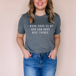 I Work Hard Dog Mom Shirt Dog Mom Dog Mom Shirt Gifts for Dog Lovers Dog Shirts for Women Dog Lover Gift Dog Lovers Gift image 2