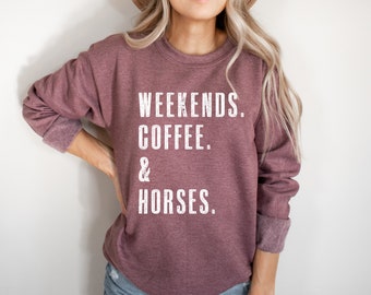 Weekends. Coffee. & Horses. | Horse Gifts | Horse Shirt | Horse Sweatshirt | Sweaters for Women | Gift for Horse Lover | Horse Shirts