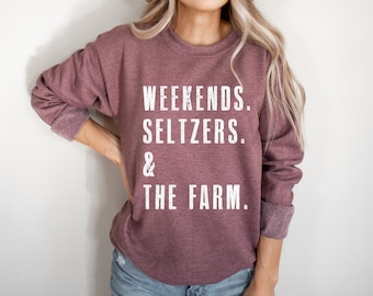 Weekends. Seltzers. & The Farm. | Gift For Farmer | SweatShirt for Women | Farm Shirts Women | Sweaters for Women