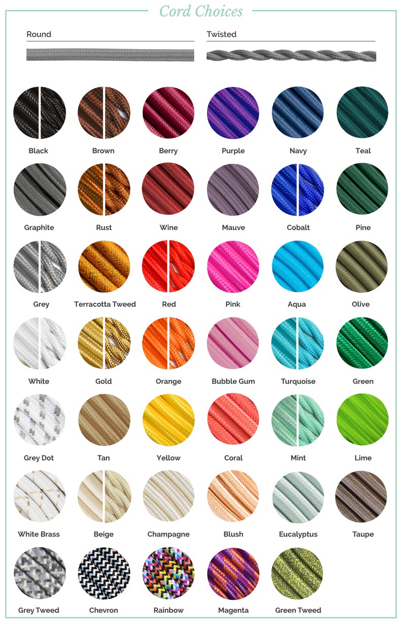 May include: A chart showing different colors and patterns of electrical cords. The cord styles are labeled "Round" and "Twisted". The colors include black, brown, berry, purple, navy, teal, graphite, rust, wine, mauve, cobalt, pine, grey, terracotta tweed, red, pink, aqua, olive, white, gold, orange, bubble gum, turquoise, green, grey dot, tan, yellow, coral, mint, lime, white brass, beige, champagne, blush, eucalyptus, taupe, grey tweed, chevron, rainbow, magenta, and green tweed.