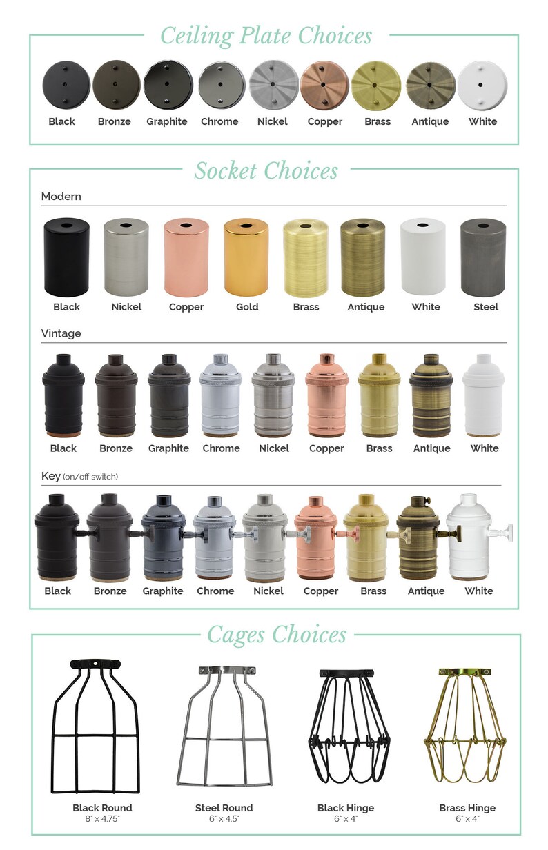 May include: A chart showing different ceiling plate, socket, and cage choices for light fixtures. The options include black, bronze, graphite, chrome, nickel, copper, brass, antique, white, and steel. The cages are available in round and hinge styles, with measurements in inches.