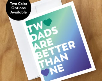 Two Dads Are Better Than One Greeting Card (DDSDY4CRD)