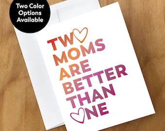 Two Moms Are Better Than One Greeting Card (MMSDY4CRD)