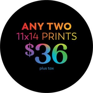 Bundle: Any TWO 11x14 Prints | You Save!