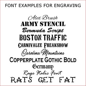 May include: A white chart displaying black text titled FONT EXAMPLES FOR ENGRAVING. The list includes Alex Brush, ARMY STENCIL, Bermuda Script, BOSTON TRAFFIC, CARNIVALEE FREAKSHOW, Carolina Mountains, COPPERPLATE GOTHIC BOLD, Germany, Rage Italic Font, and RATS GET FAT.