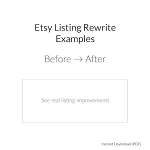 May include: White graphic with the text "Etsy Listing Rewrite Examples" and "Before -> After". Below is a rectangular box with the text "See real listing improvements". The words "Instant Download (PDF)" are at the bottom.