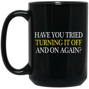 Funny Programmer  Mug  - Have you Tried 15 oz. Black Mug