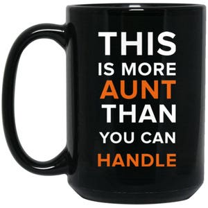 Funny Aunt Gifts - More Aunt Than You Can Handle Coffee Mug Large Black Mug
