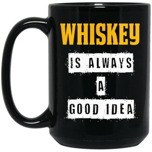Funny Whiskey Gift - Whisky A Good Idea 15 oz. Black Mug