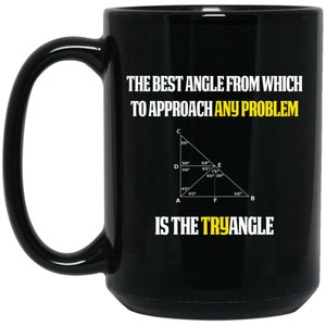 May include: Black coffee mug with a white graphic of a triangle with angles labeled in degrees. The text reads "The best angle from which to approach any problem is the tryangle".