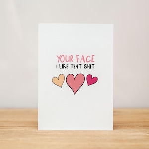 Love Card - Anniversary, Valentine, Funny, Your Face, I Like That Shit