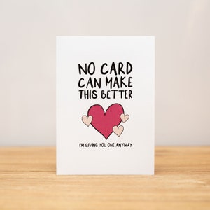 Get Well/Sympathy Card - Funny, No card can make this better