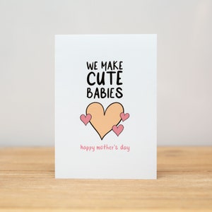Mother's Day Card - Funny, We Make Cute Babies, Happy Mother's Day
