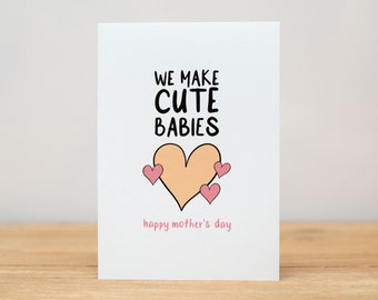 Mother's Day Card - Funny, We Make Cute Babies, Happy Mother's Day
