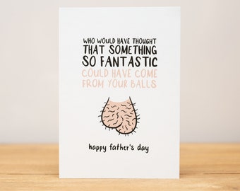 Father's Day Card, Funny, Who would have thought that something so fantastic