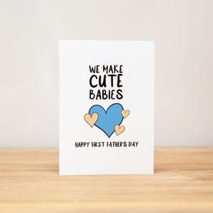 Father's Day Card, Funny, We Make Cute Babies, Happy First Father's Day