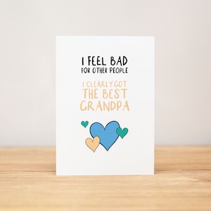 Father's Day Card, Funny, I feel bad for other people, I clearly got the best Grandpa/Grandad/Pop/Poppy - custom title