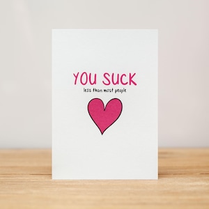 Love Card - Anniversary, Valentine, Funny, You Suck Less Than Most People