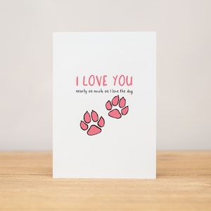 Love Card - Anniversary, Valentine, Funny, Nearly As Much As The Dog / Dogs