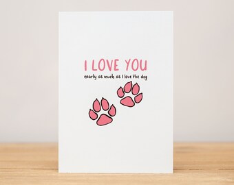 Love Card - Anniversary, Valentine, Funny, Nearly As Much As The Dog / Dogs