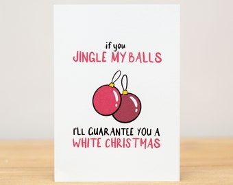 Christmas Card, Funny, If you jingle my balls, I'll guarantee you a white Christmas