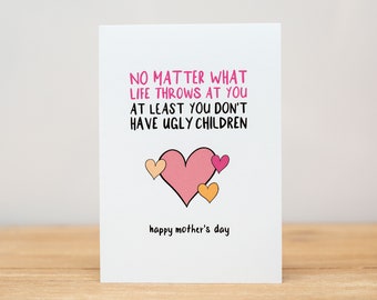 Mother's Day Card - Funny, At least you don't have ugly children