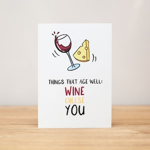 Birthday Card - Funny, Things that age well, wine, cheese, you
