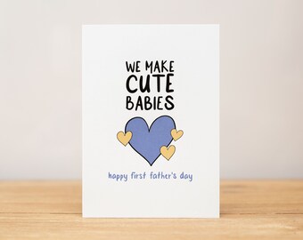 Father's Day Card, Funny, We Make Cute Babies, Happy First Father's Day
