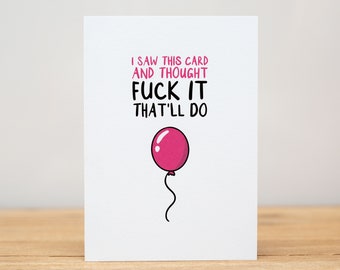 Birthday Card - Funny, I saw this card and thought fuck it, that'll do