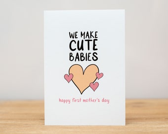 Mother's Day Card - Funny, We Make Cute Babies, Happy First Mother's Day