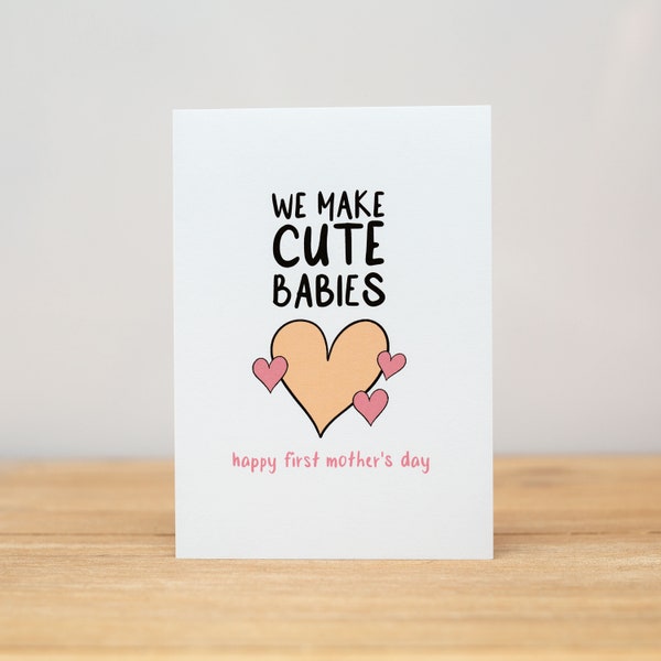Mother's Day Card - Funny, We Make Cute Babies, Happy First Mother's Day
