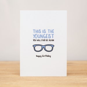 Birthday Card - Funny, This Is The Youngest You Will Ever Be Again