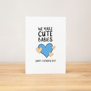 Father's Day Card, Funny, We Make Cute Babies, Happy Father's Day