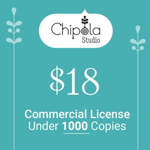 May include: A teal blue background with white text that reads "$18 Commercial License Under 1000 Copies". The text is centered on the image. There is a white oval with black text that reads "Chippola Studio" in the top left corner of the image. There are two stylized white plants on either side of the text.