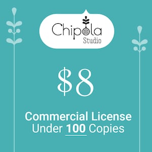 May include: A teal blue background with a white speech bubble containing the text "Chippola Studio".  The text "$8 Commercial License Under 100 Copies" is in white text on the teal blue background.