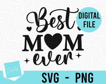 Best Mom Ever SVG | Mom Digital File | Best Mom SVG | Mother's Day PNG | Best Mom Vinyl | Mom Cricut | Mother's Day |