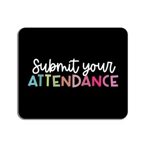 May include: Black mouse mat with the text "Submit your attendance" in white with rainbow coloured letters.