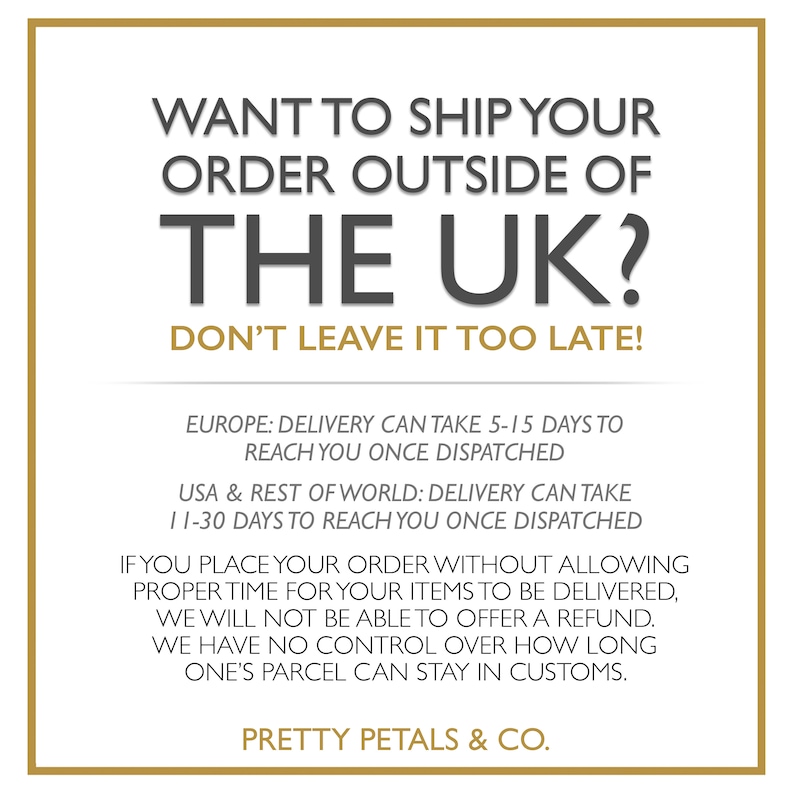 May include: A white and gold graphic with the text "Want to ship your order outside of the UK? Don't leave it too late!"  The graphic also includes information about delivery times to Europe and the rest of the world.