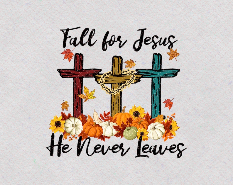 Fall For Jesus He Never Leaves PNG Jesus Gift Fall Gift | Etsy
