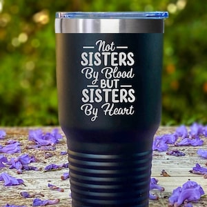 UNBIOLOGICAL Sister Gift ENGRAVED Tumbler, Not Sisters By Blood, But Sisters By Heart, Sister In Law Gift,  Soul Sister Travel Mug, Bff Mug