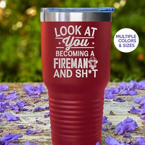 Firefighter Tumbler Gift, Fire Fighter Tumbler, Firefighter Academy Graduation Gift, Fireman Tumbler, Look At You Becoming a Fireman and Sht