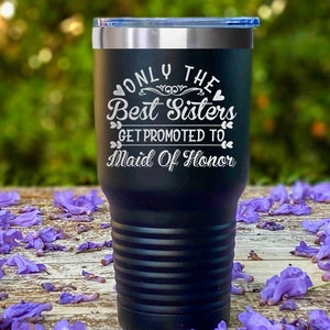 Maid Of Honor ENGRAVED Tumbler, Maid Of Honor proposal Mug, Only The Best Sisters Get Promoted To Maid Of Honor, UNBIOLOGICAL Sister Gift