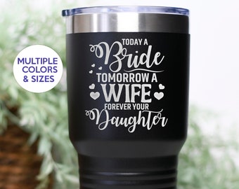 Mother Of The Bride Gift From Daughter, Mother Bride Tumbler, Father of the Bride Gift, Today a Bride Tomorrow a Wife Forever Your Daughter