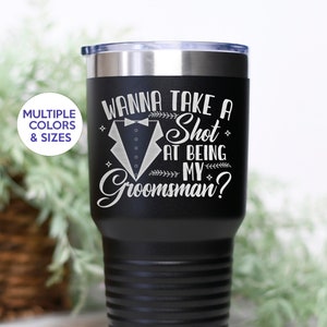 Groomsmen Proposal, Will You Be My Best Man, Best Man Proposal Tumbler Mug, Groomsmen Gift, Wanna Take a Shot At Being My Groomsman