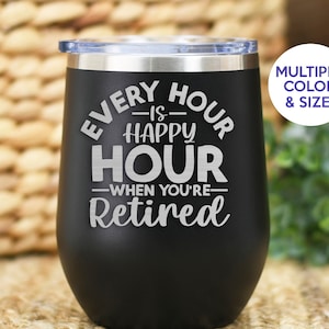Retirement Wine Tumbler, Happy Retirement Funny Mug For Women, ENGRAVED Every Hour Is Happy Hour When You&#39;re Retired Funny Retired Mug Gift