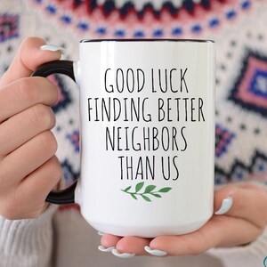Neighbor Gift, Neighbors Coffee Mug, Good Luck Finding Better Neighbors Than Us, Going Away Gift, Moving House Coffee Mug, Housewarming Gift