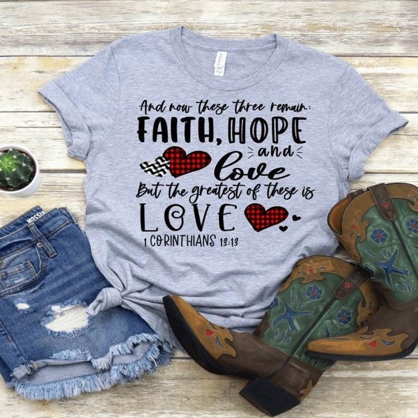 Faith Hope and Love, The greatest of these is Love, Christian Shirt, Love, Valentine’s Day, The Greatest is Love